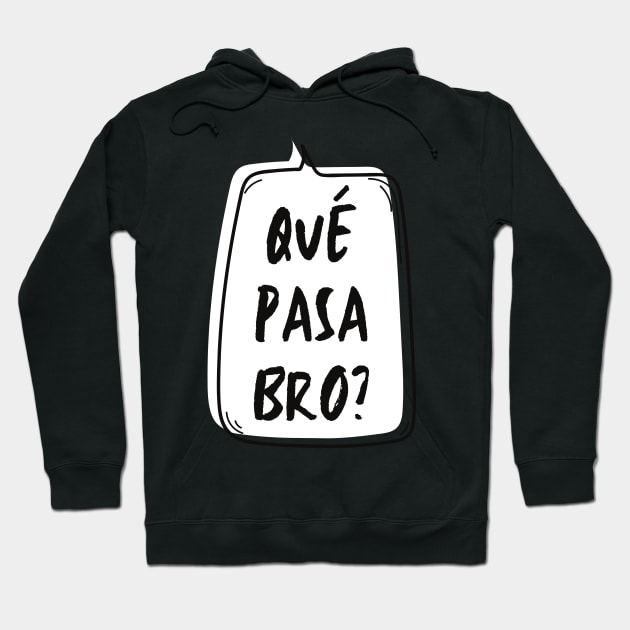 Qué Pasa Bro? Hoodie by LegitHooligan